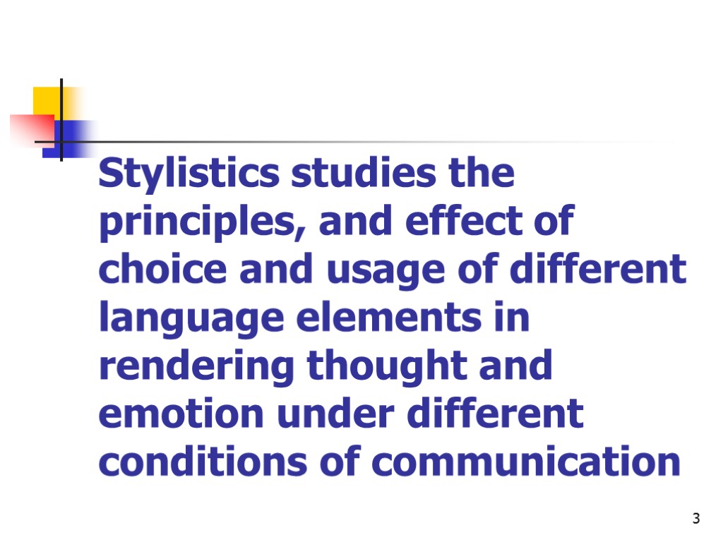 3 Stylistics studies the principles, and effect of choice and usage of different language